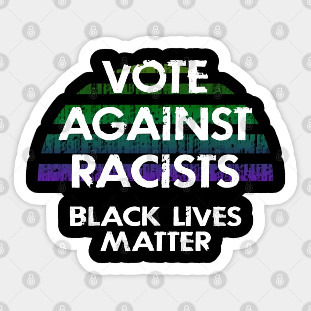 Vote against racism. Elections 2020. Be the change. End police brutality. Fight systemic racism. Black lives matter. No place for racists in politics, government. Race equality. Sticker by IvyArtistic